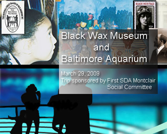 Black 

Wax Museum & Aquarium trip, Mar 29; Cost:$30 plus $5 donation - gas/toll